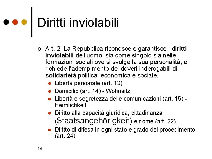 Diritti inviolabili ¢ 19 Art. 2: La Repubblica riconosce e garantisce i diritti inviolabili