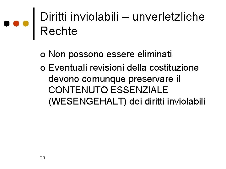 Diritti inviolabili – unverletzliche Rechte Non possono essere eliminati ¢ Eventuali revisioni della costituzione