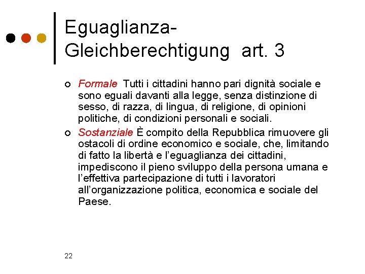 Eguaglianza. Gleichberechtigung art. 3 ¢ ¢ 22 Formale Tutti i cittadini hanno pari dignità