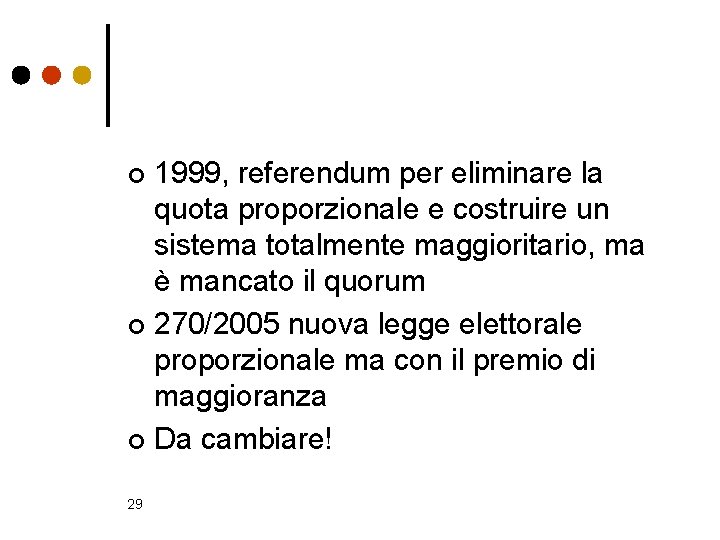 1999, referendum per eliminare la quota proporzionale e costruire un sistema totalmente maggioritario, ma
