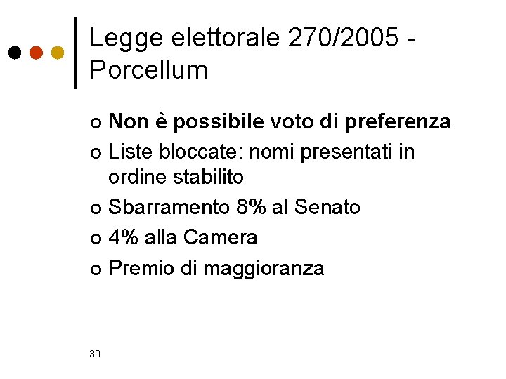 Legge elettorale 270/2005 Porcellum Non è possibile voto di preferenza ¢ Liste bloccate: nomi