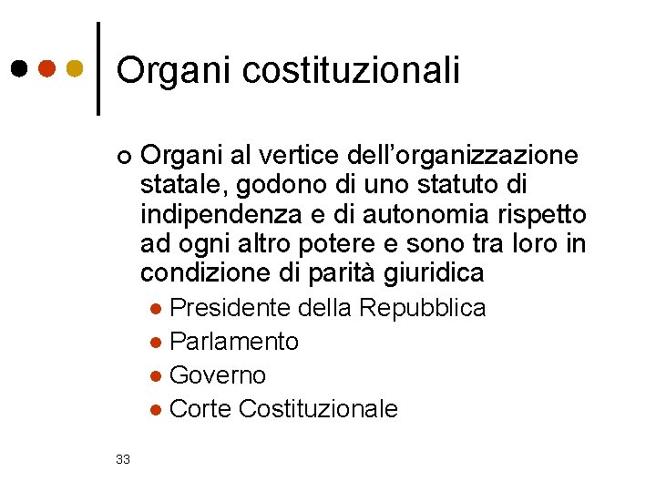 Organi costituzionali ¢ Organi al vertice dell’organizzazione statale, godono di uno statuto di indipendenza