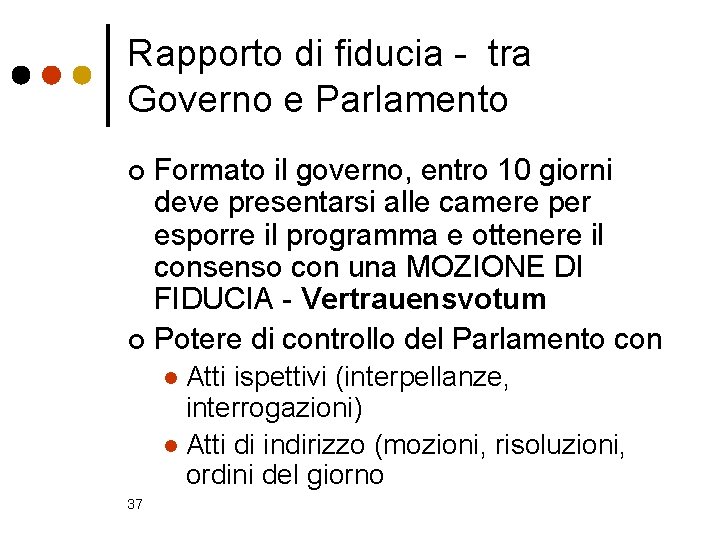 Rapporto di fiducia - tra Governo e Parlamento Formato il governo, entro 10 giorni