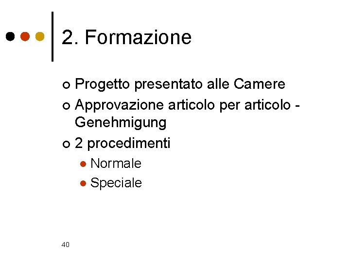2. Formazione Progetto presentato alle Camere ¢ Approvazione articolo per articolo Genehmigung ¢ 2