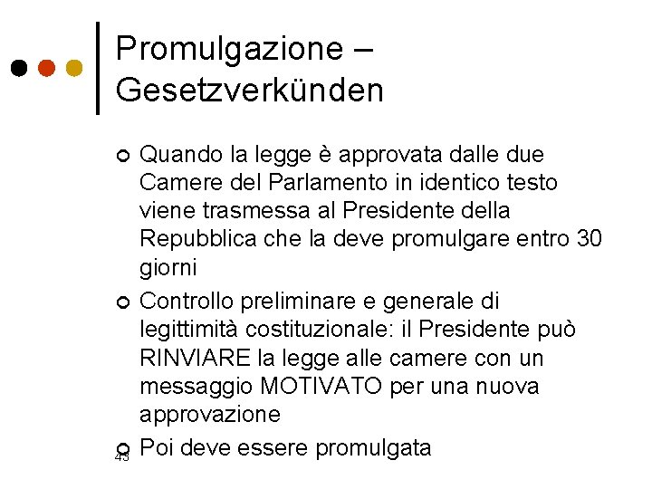 Promulgazione – Gesetzverkünden ¢ ¢ ¢ 43 Quando la legge è approvata dalle due