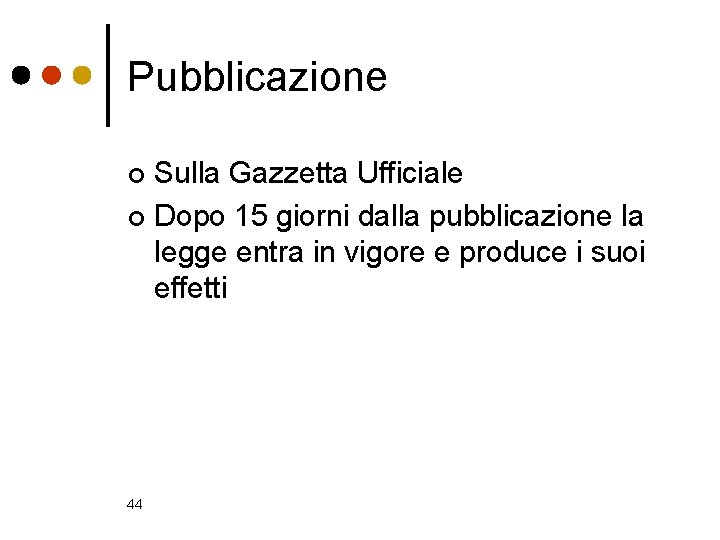 Pubblicazione Sulla Gazzetta Ufficiale ¢ Dopo 15 giorni dalla pubblicazione la legge entra in