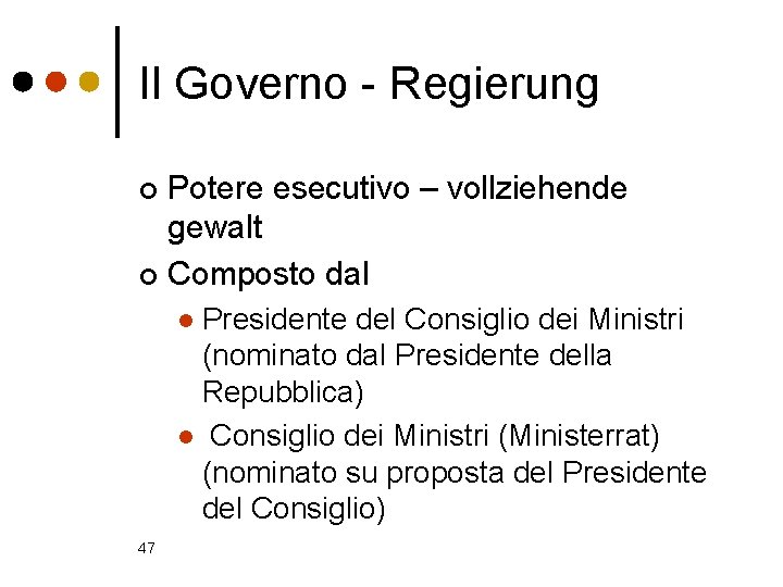 Il Governo - Regierung Potere esecutivo – vollziehende gewalt ¢ Composto dal ¢ Presidente