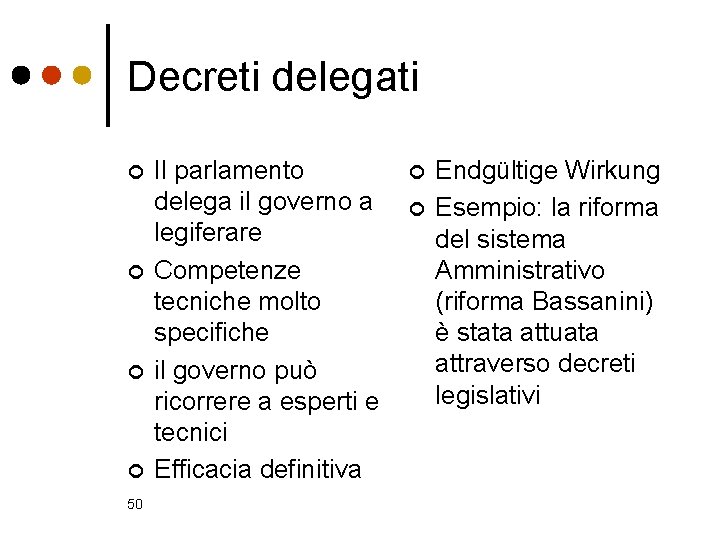 Decreti delegati ¢ ¢ 50 Il parlamento delega il governo a legiferare Competenze tecniche