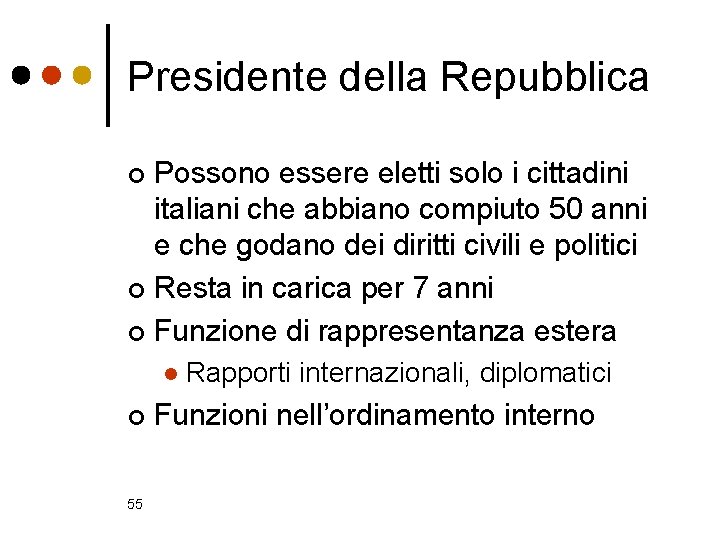 Presidente della Repubblica Possono essere eletti solo i cittadini italiani che abbiano compiuto 50