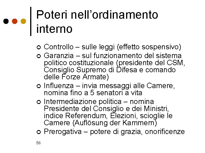 Poteri nell’ordinamento interno ¢ ¢ ¢ 56 Controllo – sulle leggi (effetto sospensivo) Garanzia