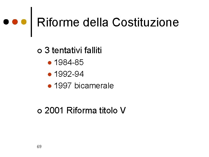 Riforme della Costituzione ¢ 3 tentativi falliti 1984 -85 l 1992 -94 l 1997