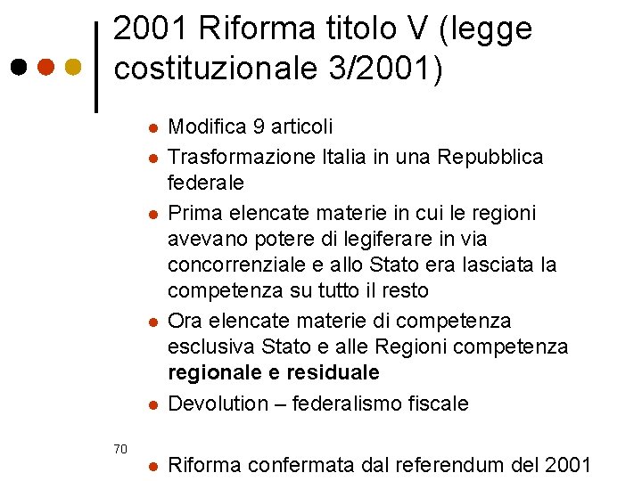 2001 Riforma titolo V (legge costituzionale 3/2001) l Modifica 9 articoli Trasformazione Italia in