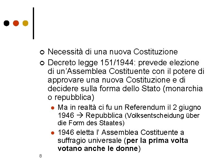¢ ¢ Necessità di una nuova Costituzione Decreto legge 151/1944: prevede elezione di un’Assemblea