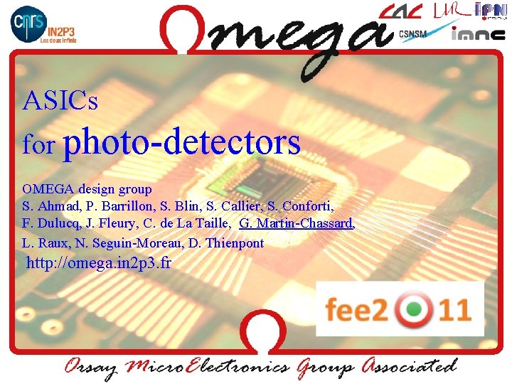 ASICs for photo-detectors OMEGA design group S. Ahmad, P. Barrillon, S. Blin, S. Callier,