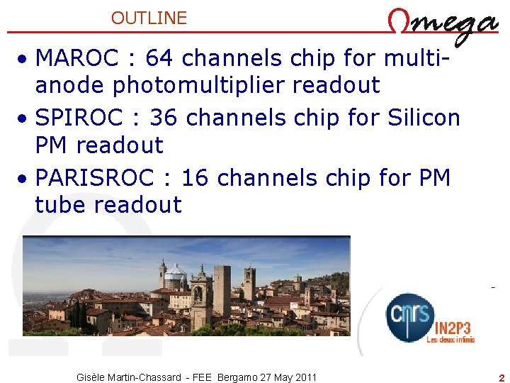 OUTLINE • MAROC : 64 channels chip for multianode photomultiplier readout • SPIROC :