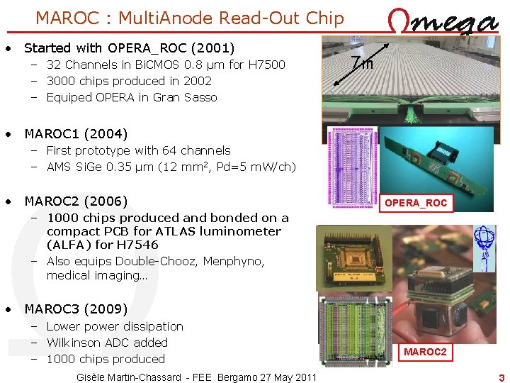 MAROC : Multi. Anode Read-Out Chip • Started with OPERA_ROC (2001) – 32 Channels