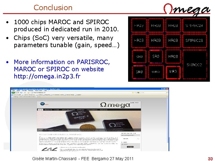 Conclusion • 1000 chips MAROC and SPIROC produced in dedicated run in 2010. •