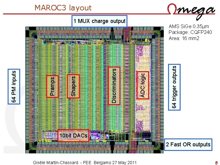 MAROC 3 layout 64 trigger outputs AMS Si. Ge 0. 35µm Package: CQFP 240