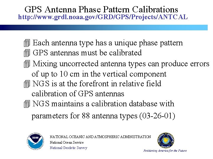 GPS Antenna Phase Pattern Calibrations http: //www. grdl. noaa. gov/GRD/GPS/Projects/ANTCAL Each antenna type has GPS Antenna Phase Pattern Calibrations http: //www. grdl. noaa. gov/GRD/GPS/Projects/ANTCAL Each antenna type has