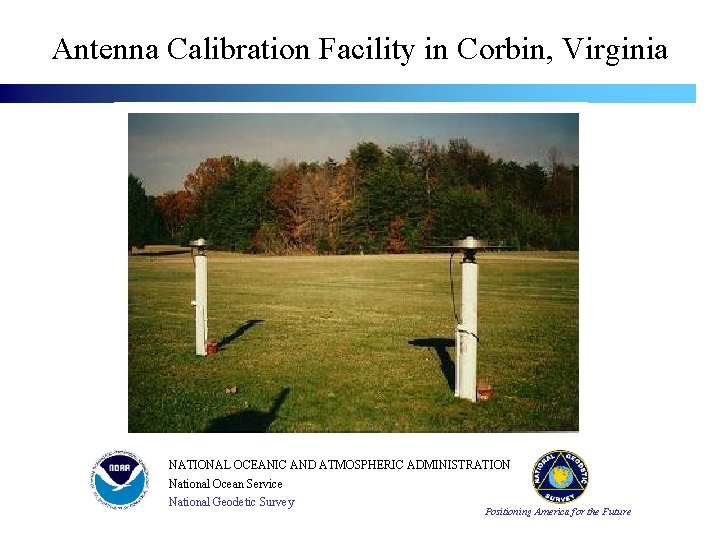 Antenna Calibration Facility in Corbin, Virginia NATIONAL OCEANIC AND ATMOSPHERIC ADMINISTRATION National Ocean Service Antenna Calibration Facility in Corbin, Virginia NATIONAL OCEANIC AND ATMOSPHERIC ADMINISTRATION National Ocean Service