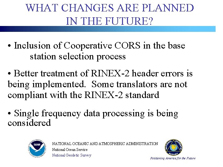 WHAT CHANGES ARE PLANNED IN THE FUTURE? • Inclusion of Cooperative CORS in the WHAT CHANGES ARE PLANNED IN THE FUTURE? • Inclusion of Cooperative CORS in the