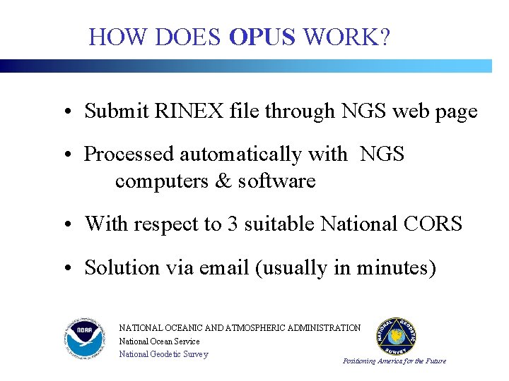 HOW DOES OPUS WORK? • Submit RINEX file through NGS web page • Processed HOW DOES OPUS WORK? • Submit RINEX file through NGS web page • Processed