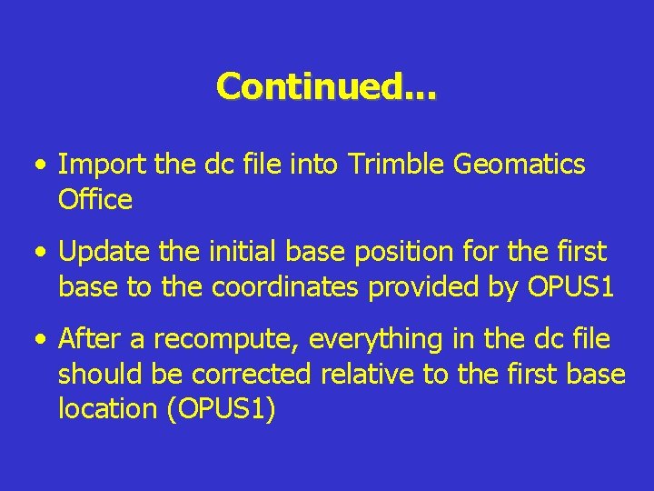 Continued. . . • Import the dc file into Trimble Geomatics Office • Update Continued. . . • Import the dc file into Trimble Geomatics Office • Update