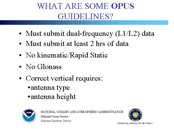 WHAT ARE SOME OPUS GUIDELINES? • • • Must submit dual-frequency (L 1/L 2) WHAT ARE SOME OPUS GUIDELINES? • • • Must submit dual-frequency (L 1/L 2)