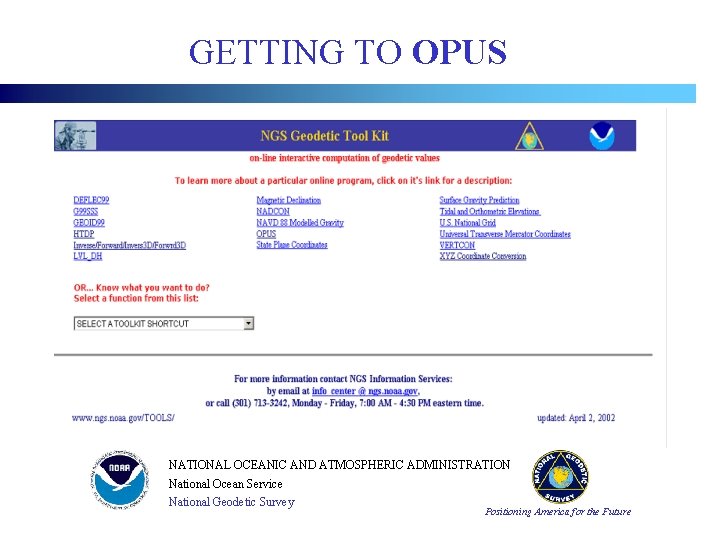 GETTING TO OPUS NATIONAL OCEANIC AND ATMOSPHERIC ADMINISTRATION National Ocean Service National Geodetic Survey GETTING TO OPUS NATIONAL OCEANIC AND ATMOSPHERIC ADMINISTRATION National Ocean Service National Geodetic Survey