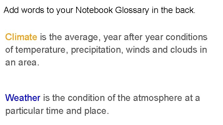Add words to your Notebook Glossary in the back. CIimate is the average, year