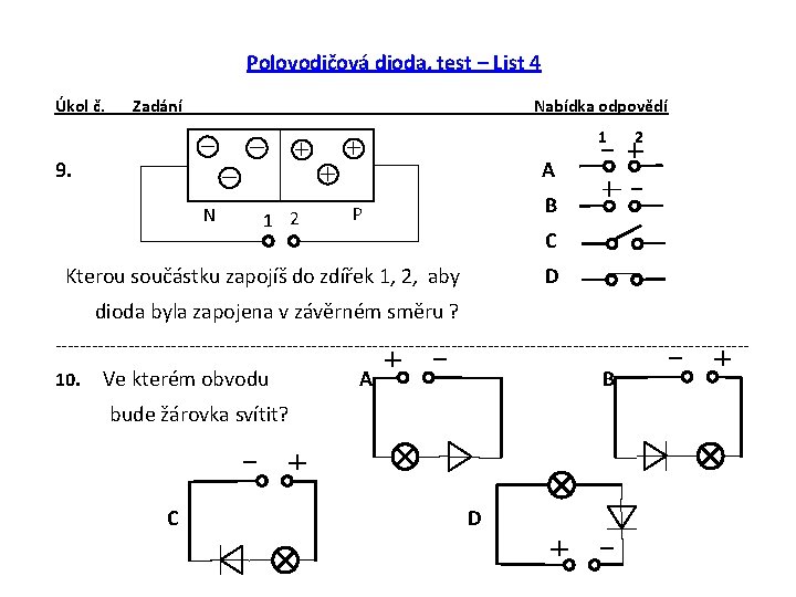 Polovodičová dioda, test – List 4 Úkol č. Zadání Nabídka odpovědí 1 9. 2 Polovodičová dioda, test – List 4 Úkol č. Zadání Nabídka odpovědí 1 9. 2
