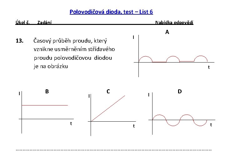 Polovodičová dioda, test – List 6 Úkol č. 13. I Zadání Nabídka odpovědí Časový Polovodičová dioda, test – List 6 Úkol č. 13. I Zadání Nabídka odpovědí Časový
