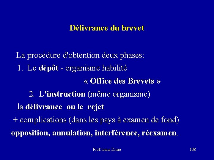 Délivrance du brevet La procédure d'obtention deux phases: 1. Le dépôt - organisme habilité