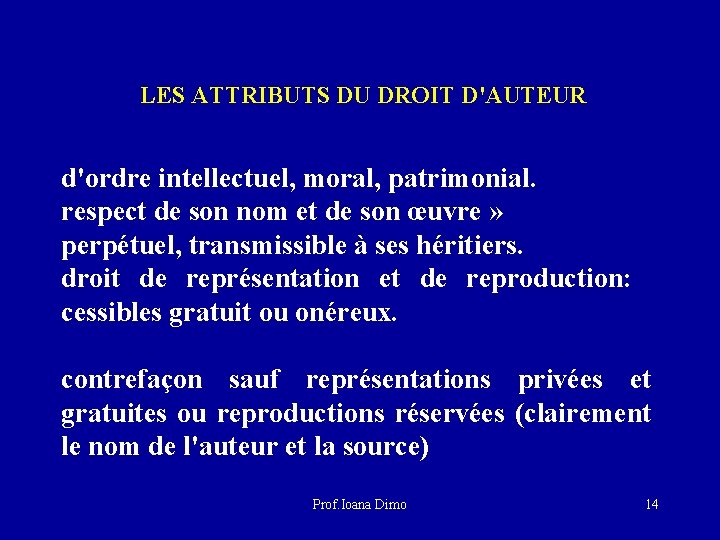  LES ATTRIBUTS DU DROIT D'AUTEUR d'ordre intellectuel, moral, patrimonial. respect de son nom