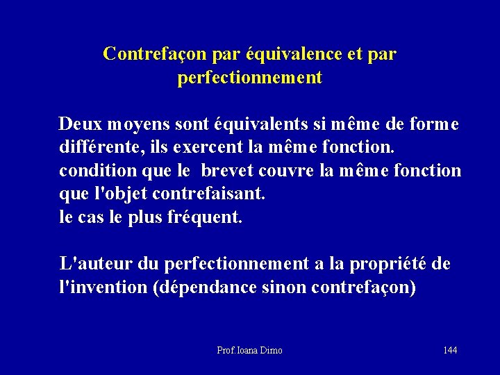 Contrefaçon par équivalence et par perfectionnement Deux moyens sont équivalents si même de forme