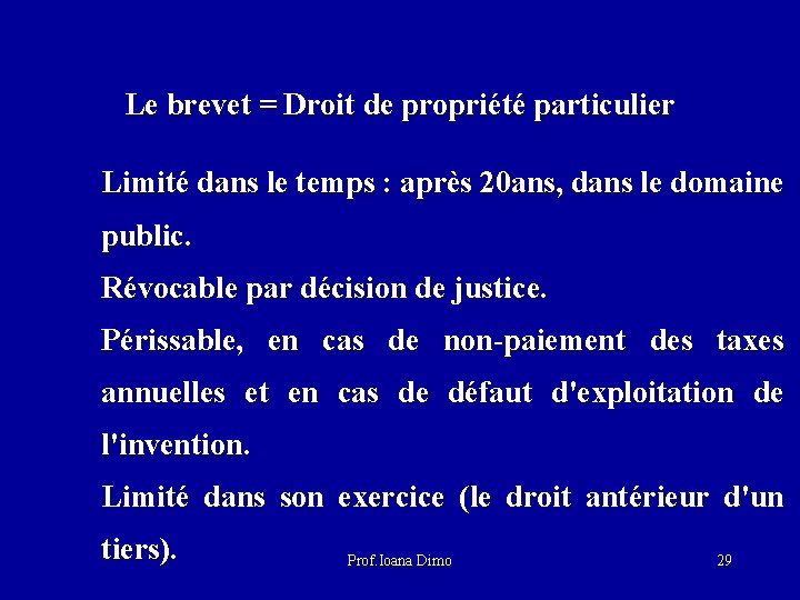 Le brevet = Droit de propriété particulier Limité dans le temps : après 20