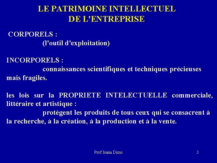 LE PATRIMOINE INTELLECTUEL DE L'ENTREPRISE CORPORELS : (l'outil d'exploitation) INCORPORELS : connaissances scientifiques et