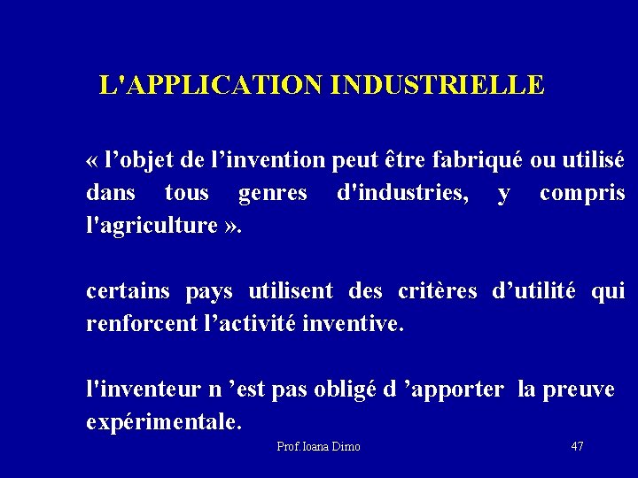  L'APPLICATION INDUSTRIELLE « l’objet de l’invention peut être fabriqué ou utilisé dans tous