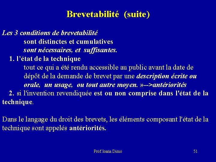 Brevetabilité (suite) Les 3 conditions de brevetabilité sont distinctes et cumulatives sont nécessaires, et