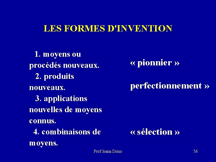 LES FORMES D'INVENTION 1. moyens ou procédés nouveaux. 2. produits nouveaux. 3. applications nouvelles