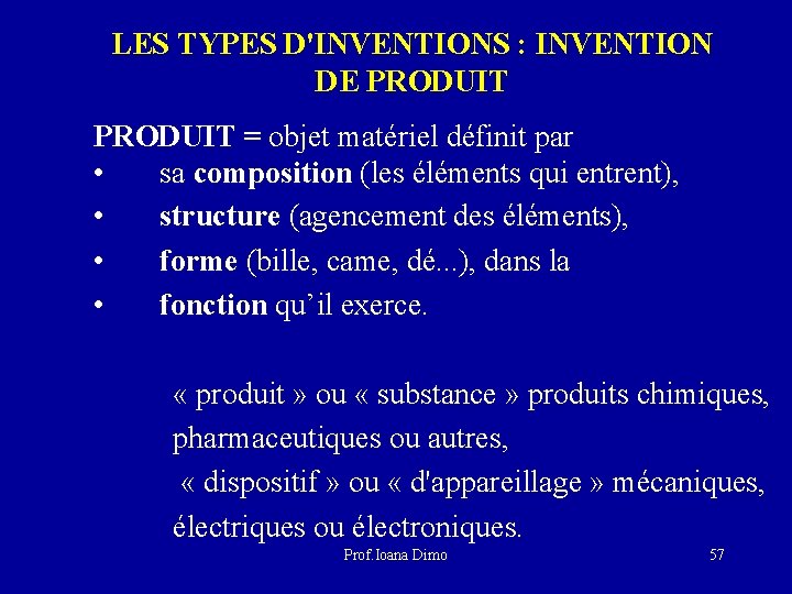 LES TYPES D'INVENTIONS : INVENTION DE PRODUIT = objet matériel définit par • sa