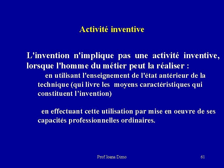 Activité inventive L'invention n'implique pas une activité inventive, lorsque l'homme du métier peut la