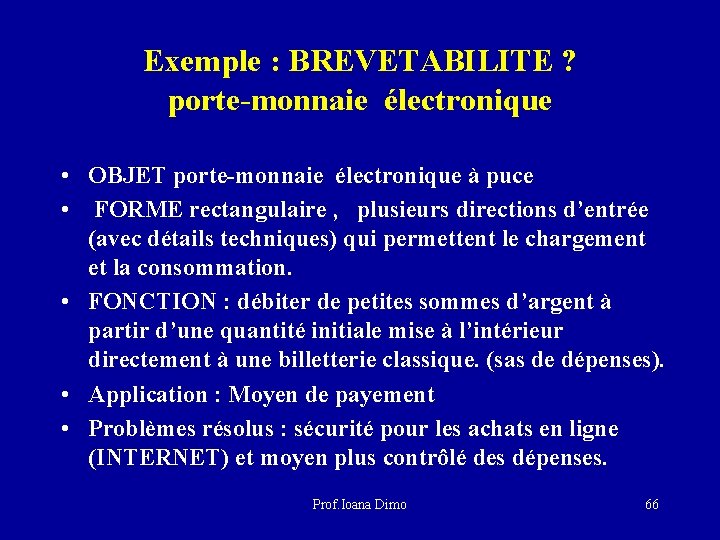 Exemple : BREVETABILITE ? porte-monnaie électronique • OBJET porte-monnaie électronique à puce • FORME