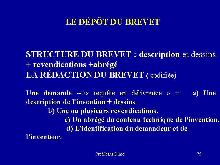 LE DÉPÔT DU BREVET STRUCTURE DU BREVET : description et dessins + revendications +abrégé