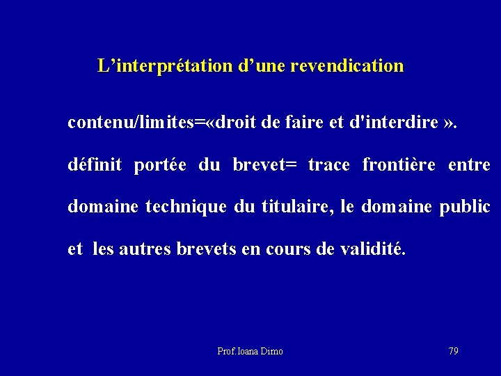 L’interprétation d’une revendication contenu/limites= «droit de faire et d'interdire » . définit portée du