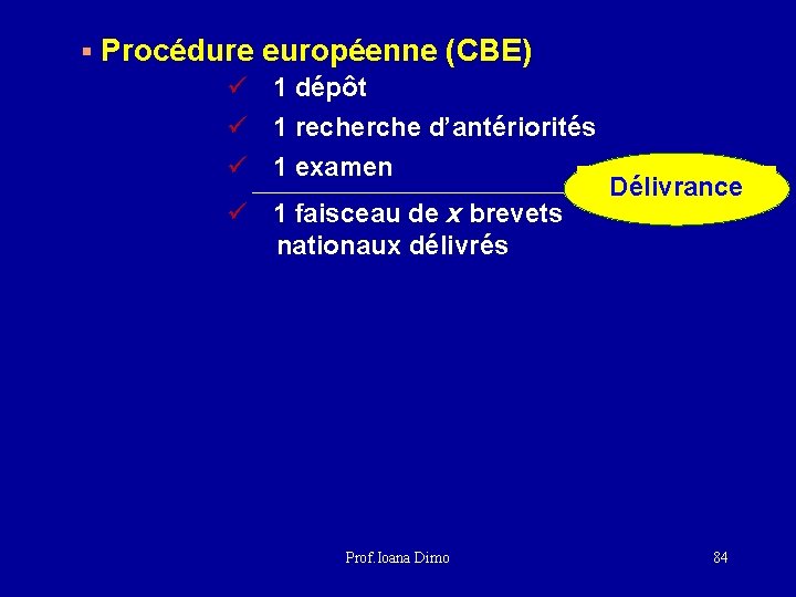 § Procédure européenne (CBE) ü 1 dépôt ü 1 recherche d’antériorités ü 1 examen