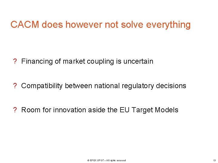 CACM does however not solve everything ? Financing of market coupling is uncertain ?