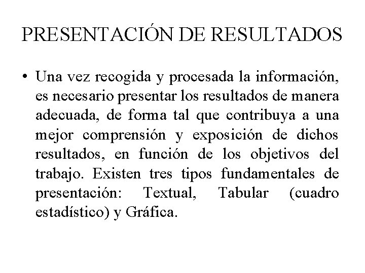 PRESENTACIÓN DE RESULTADOS • Una vez recogida y procesada la información, es necesario presentar