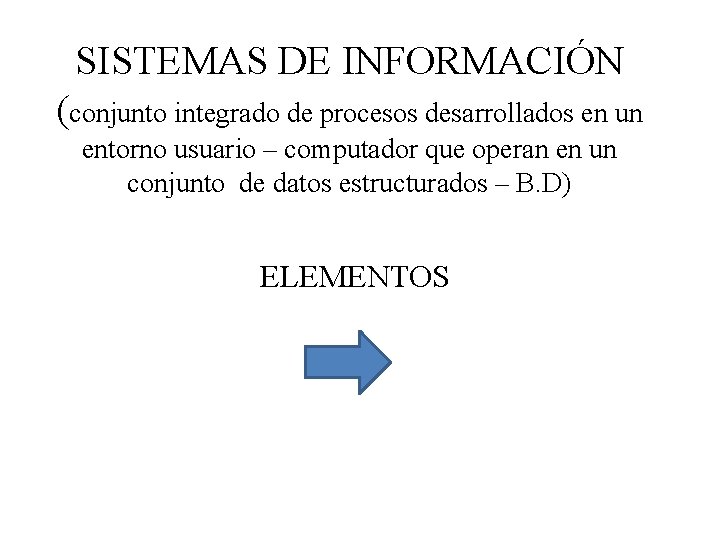 SISTEMAS DE INFORMACIÓN (conjunto integrado de procesos desarrollados en un entorno usuario – computador