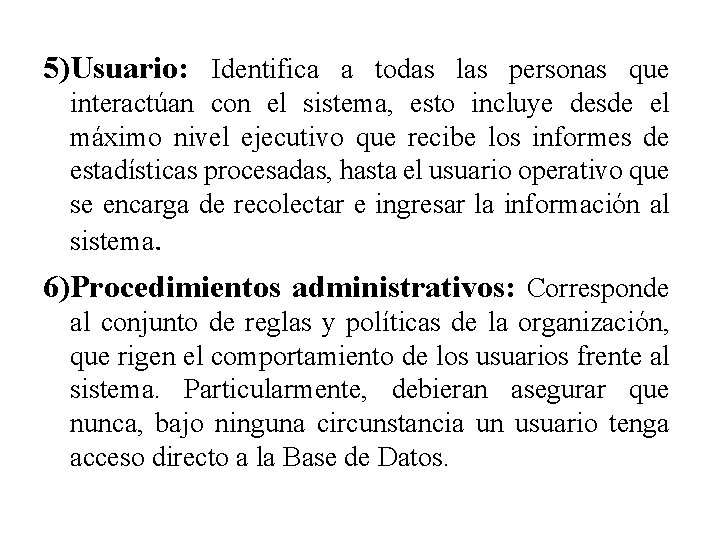 5)Usuario: Identifica a todas las personas que interactúan con el sistema, esto incluye desde